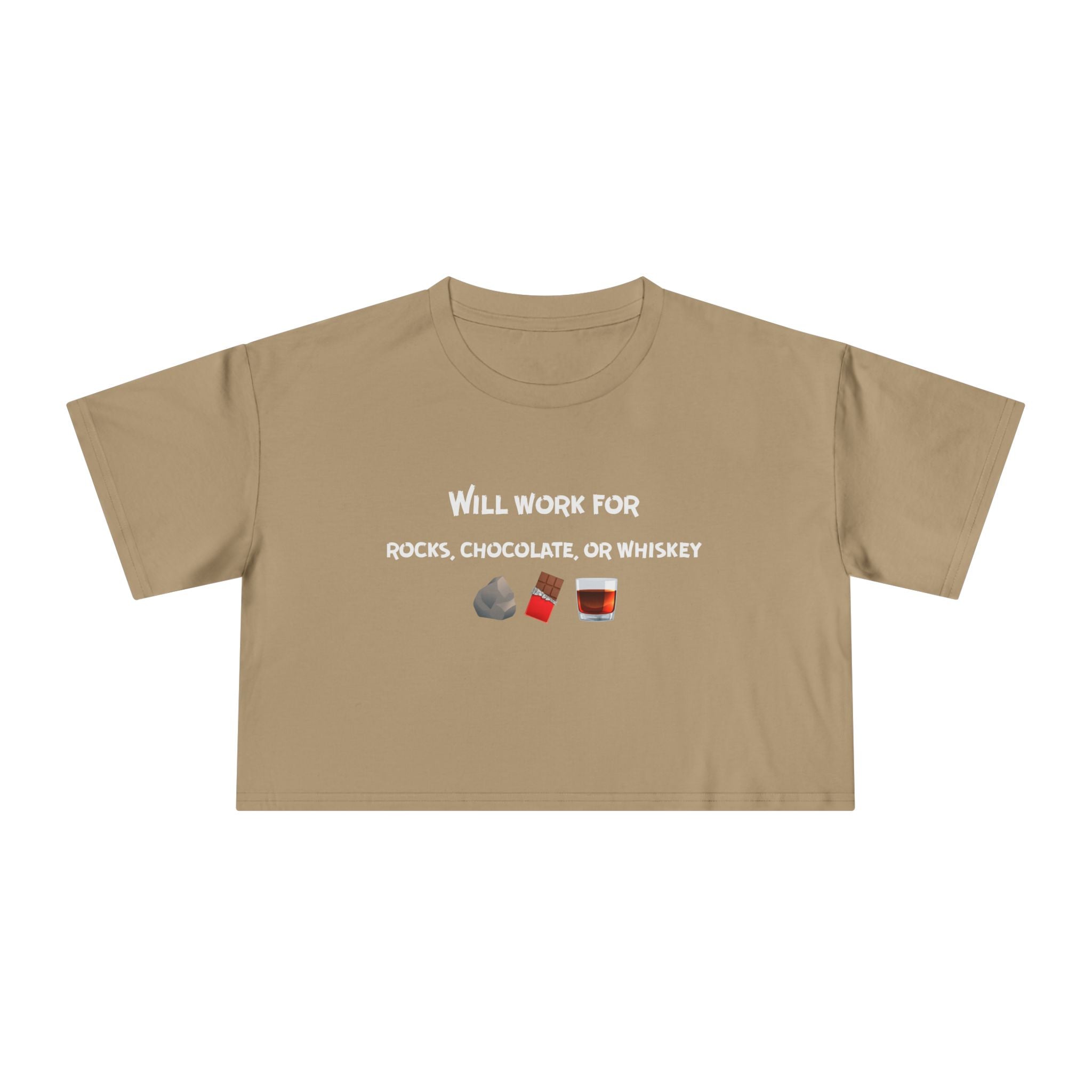 Crop Tee: Will Work For Rocks, Chocolate, or Whiskey
