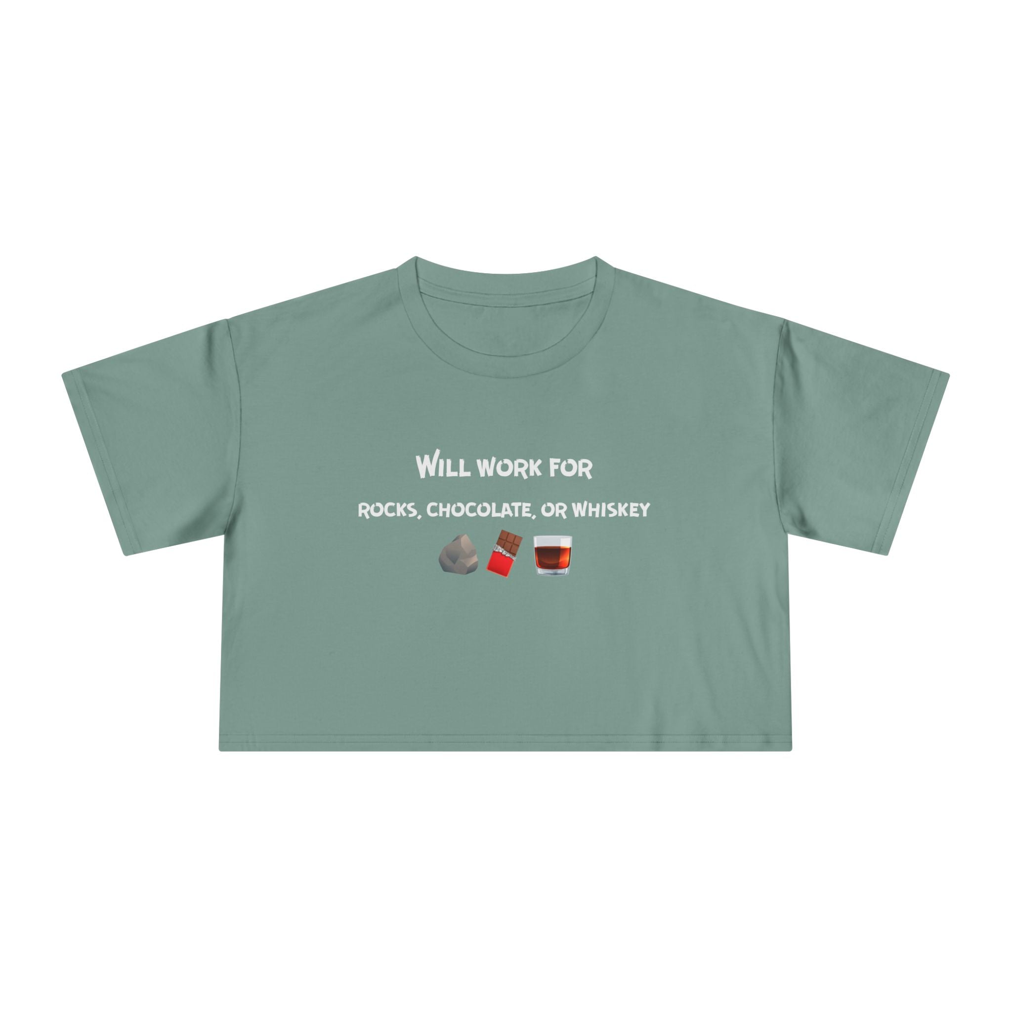 Crop Tee: Will Work For Rocks, Chocolate, or Whiskey