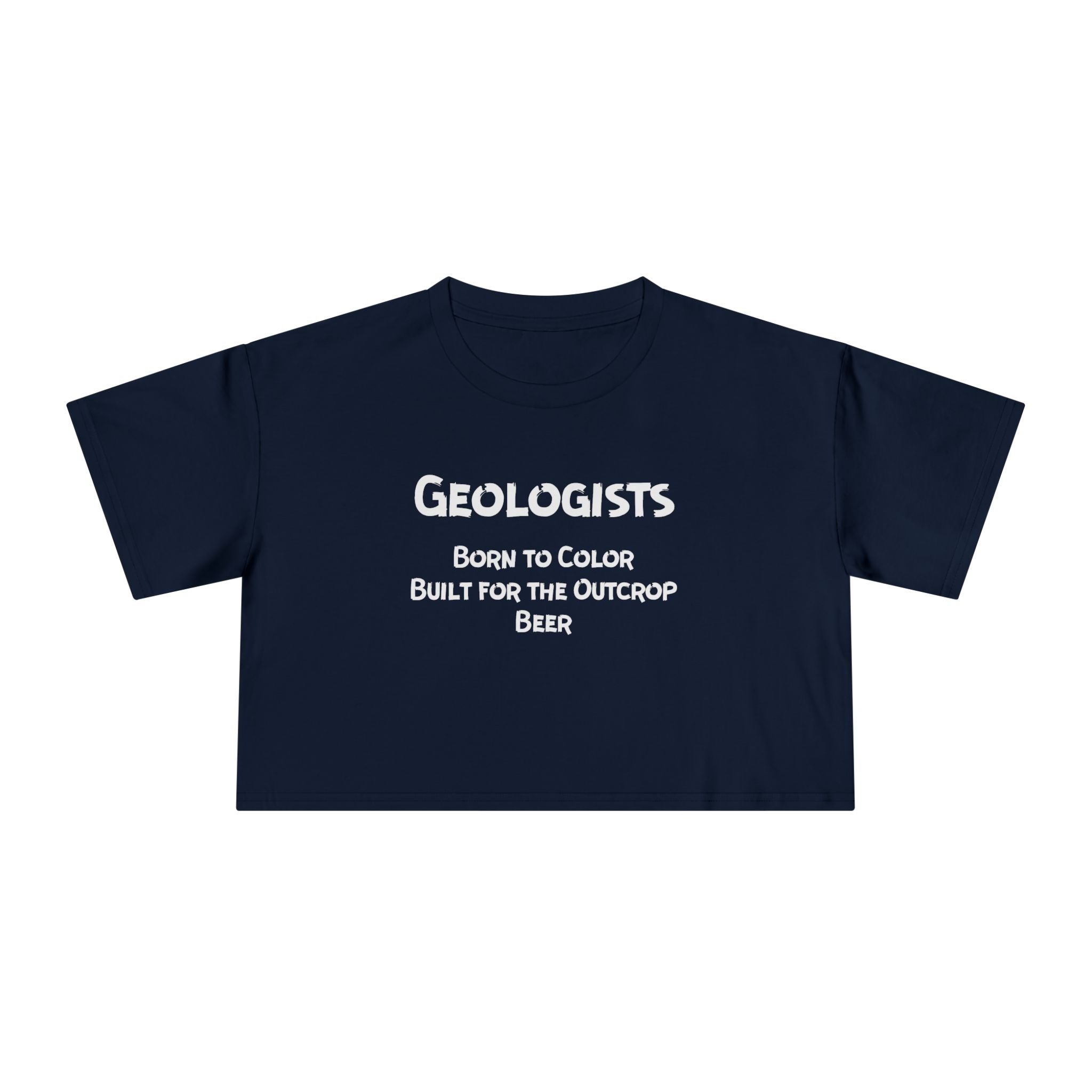 Crop Tee: Geologist - Born to Color, Built for the Outcrop, Beer