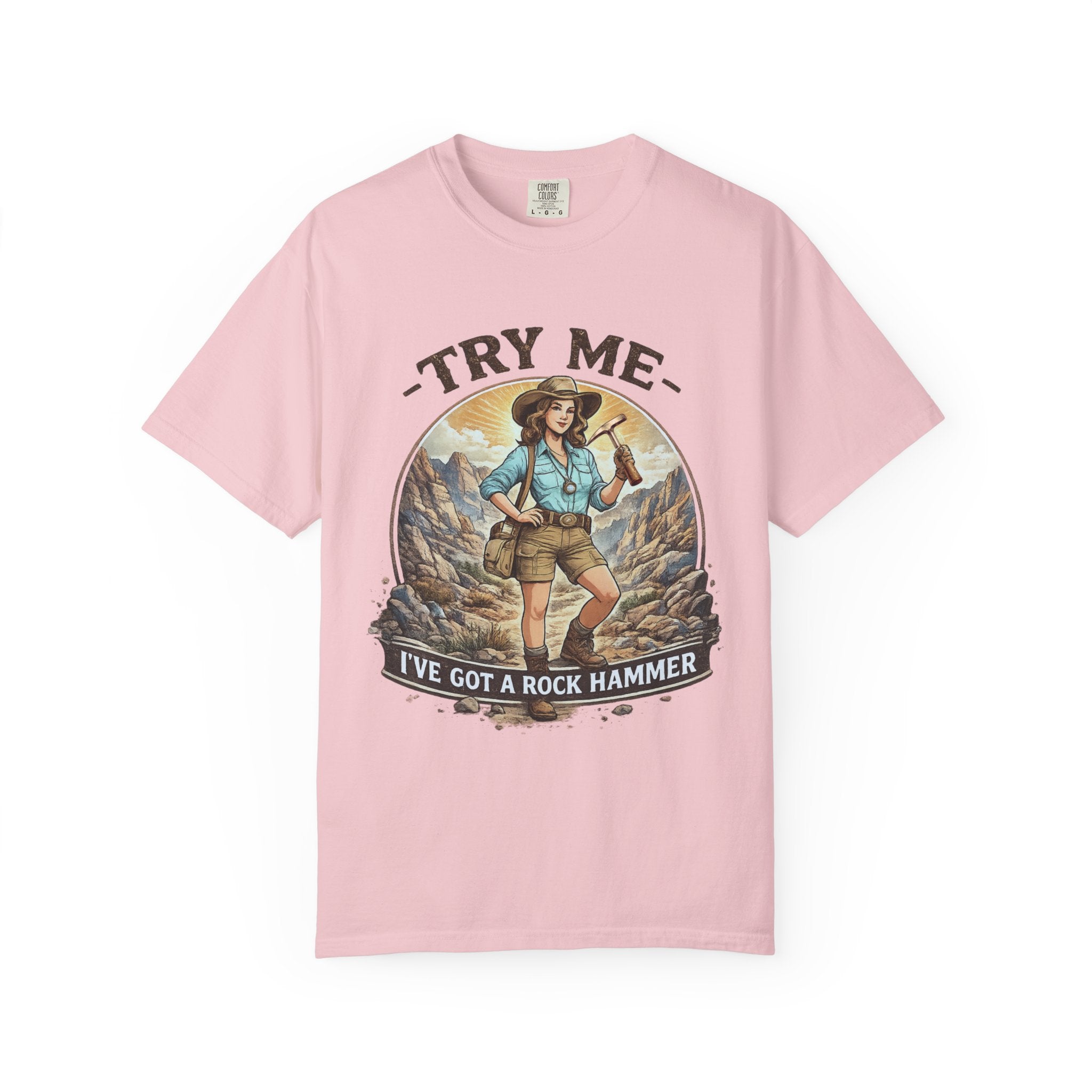Bay Funny Geology T-Shirt: Try Me....I've Got a Rock Hammer