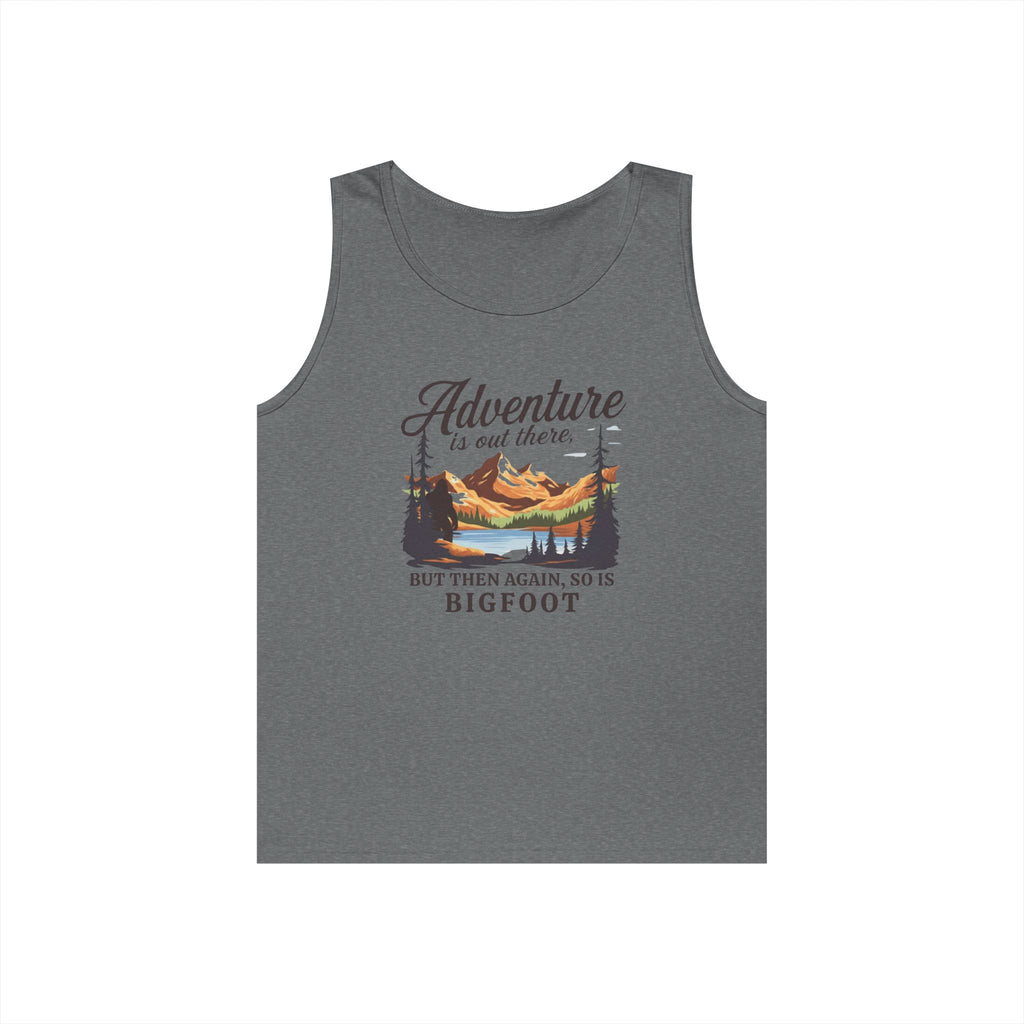 Tank Top Unisex: Adventure is out there, but then again, so is Bigfoot