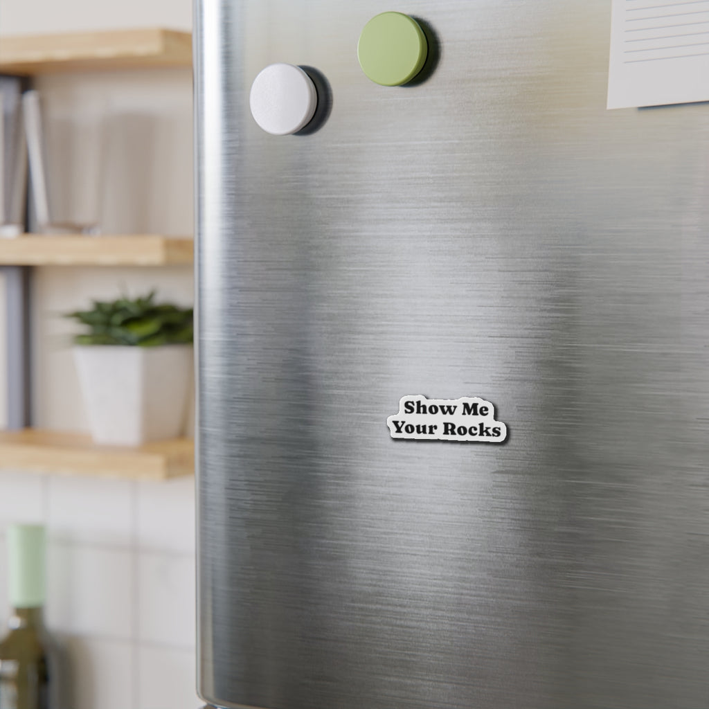 Magnet: Show Me Your Rocks Die-Cut Magnet