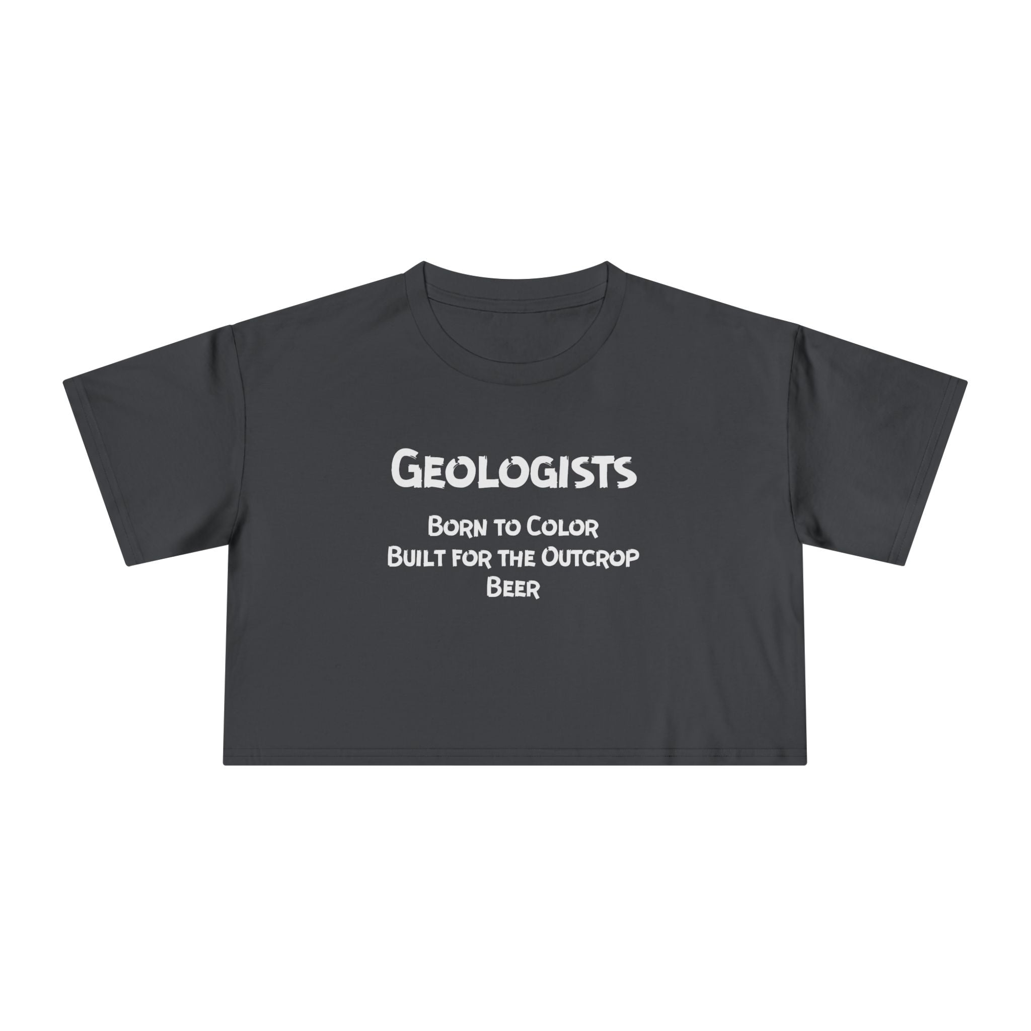 Crop Tee: Geologist - Born to Color, Built for the Outcrop, Beer