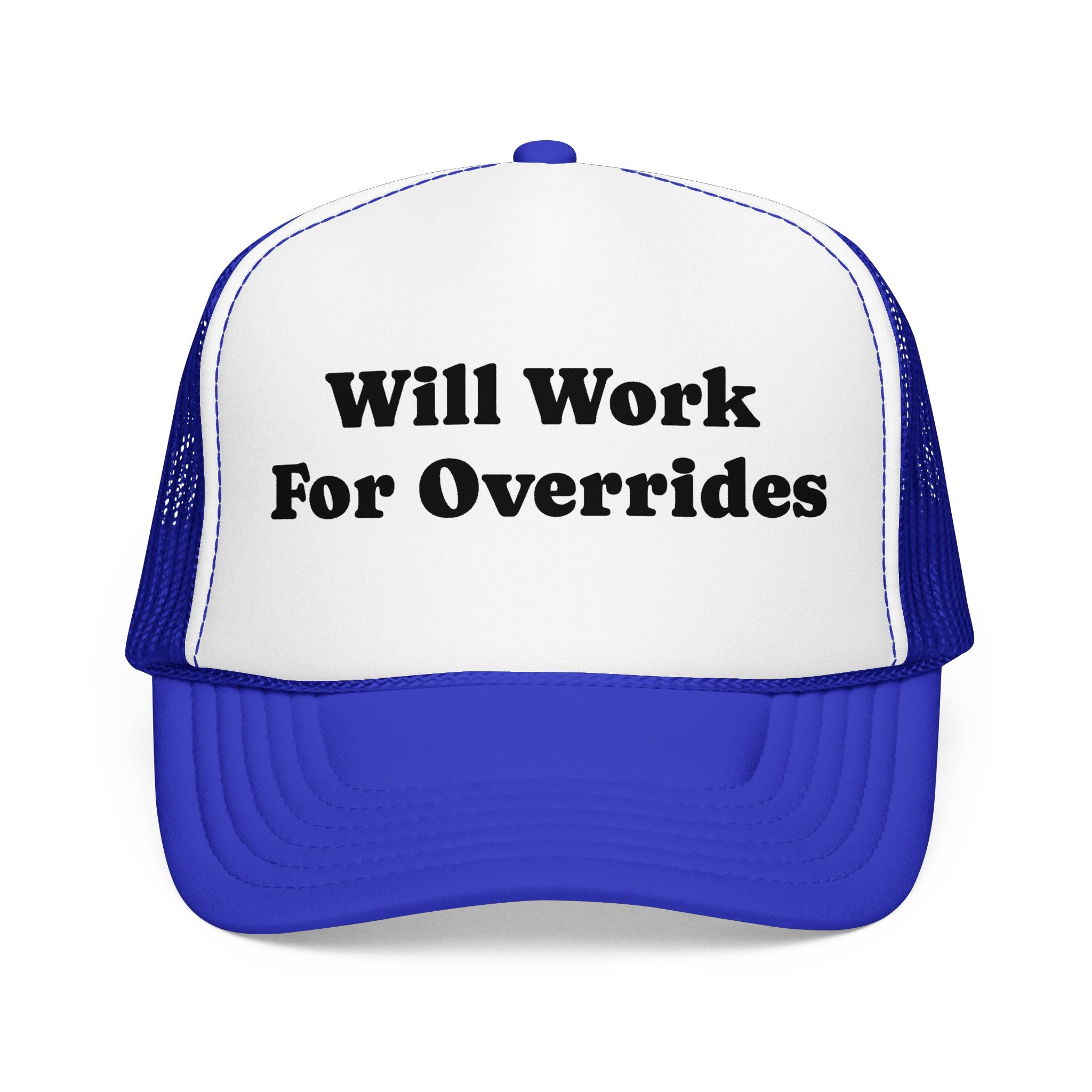 Trucker Hat: Will Work for Overrides