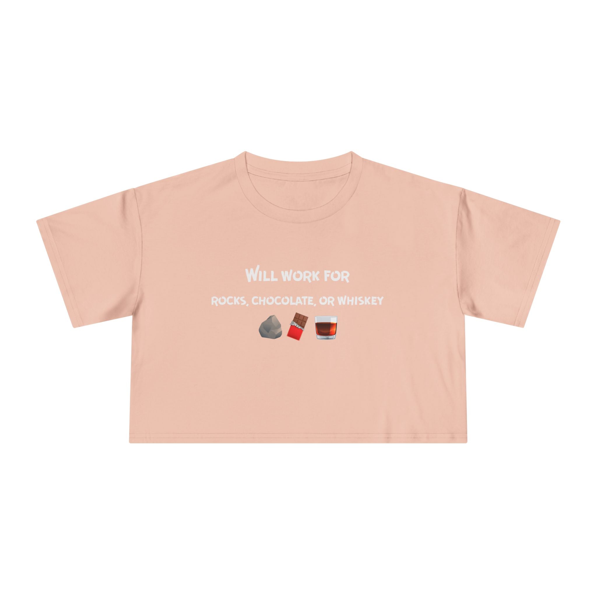 Crop Tee: Will Work For Rocks, Chocolate, or Whiskey