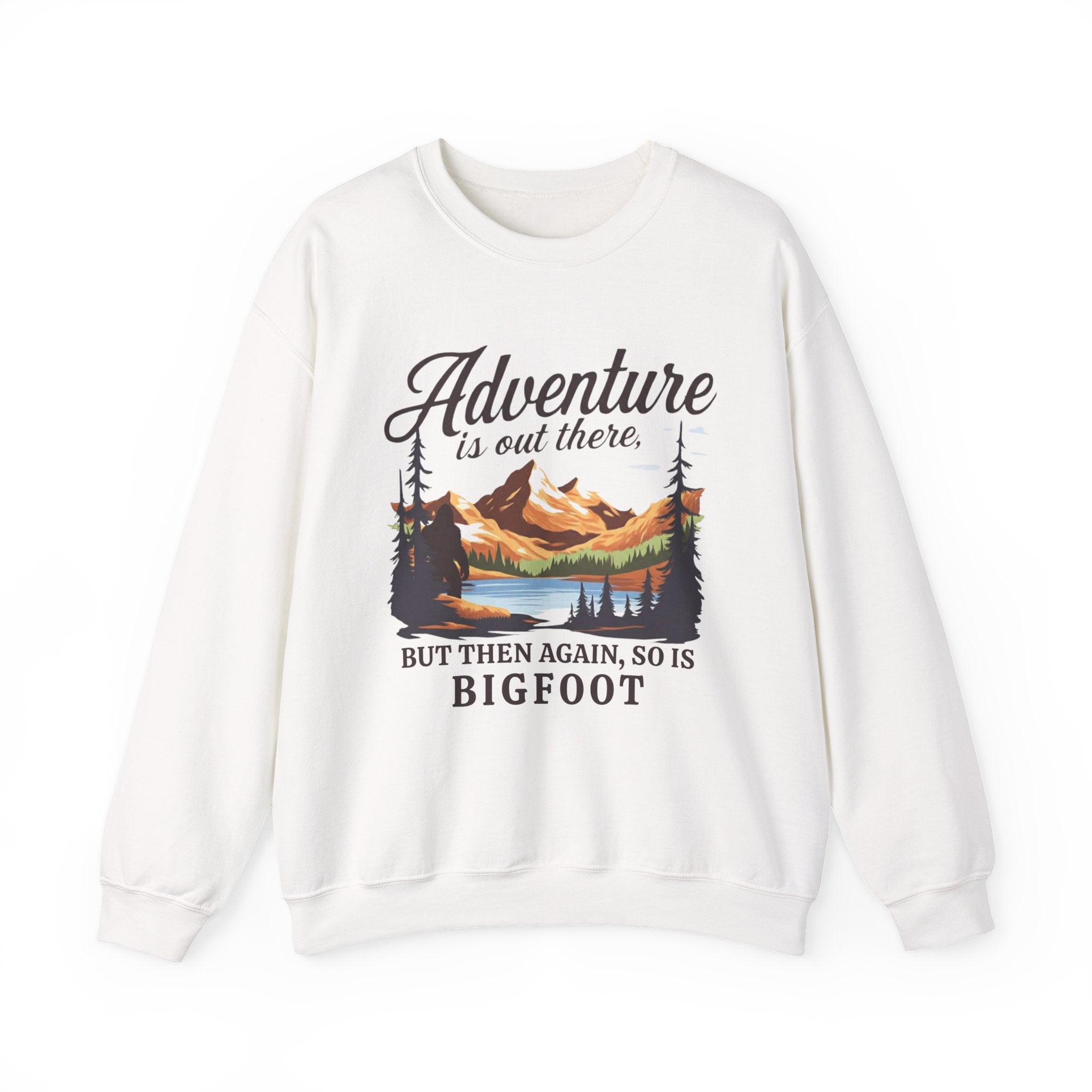 Sweatshirt Crewneck: Adventure Is Out There But So Is Bigfoot