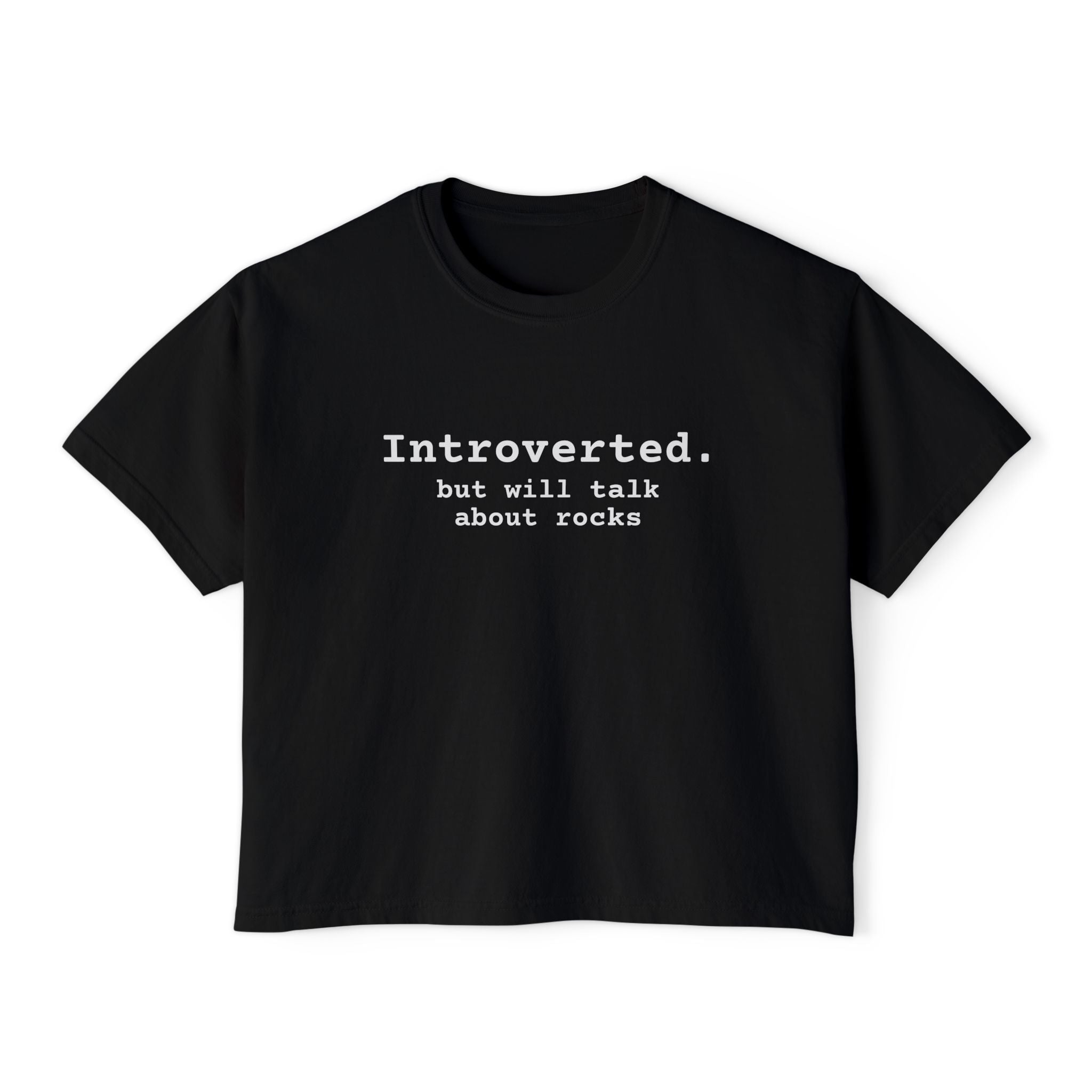 Boxy Tee: Introverted but Will Talk About Rocks (white text)