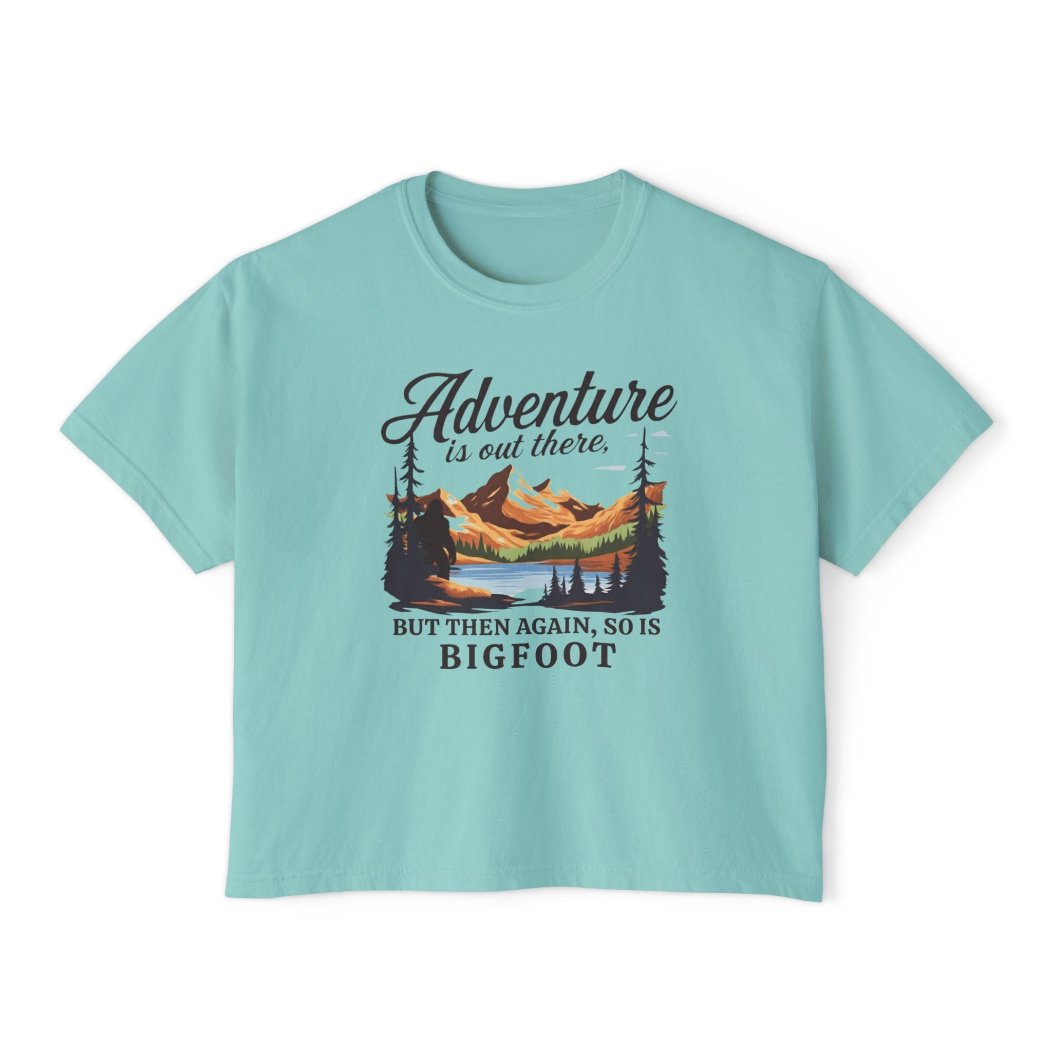 Boxy Tee: Adventure is out there. But then again, so is Bigfoot