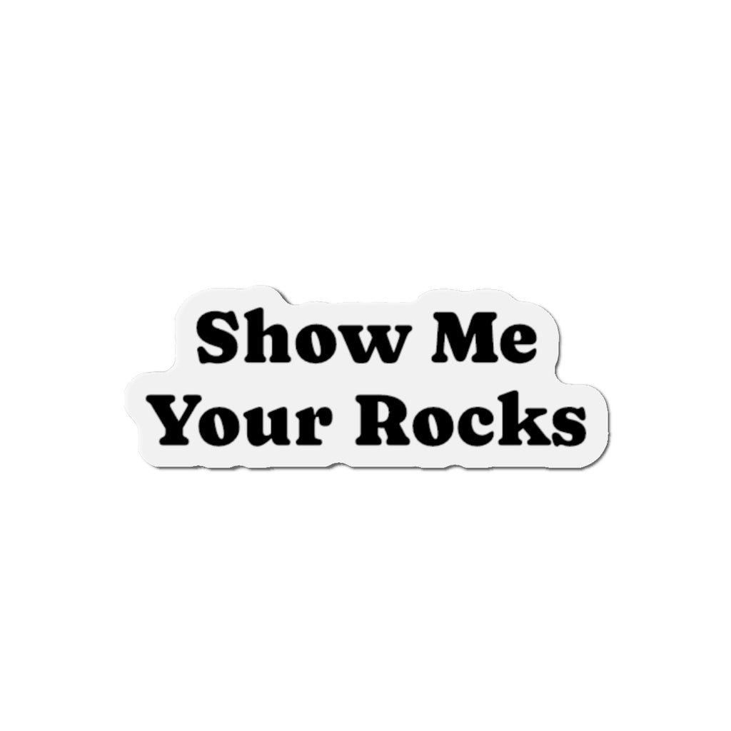 Magnet: Show Me Your Rocks Die-Cut Magnet