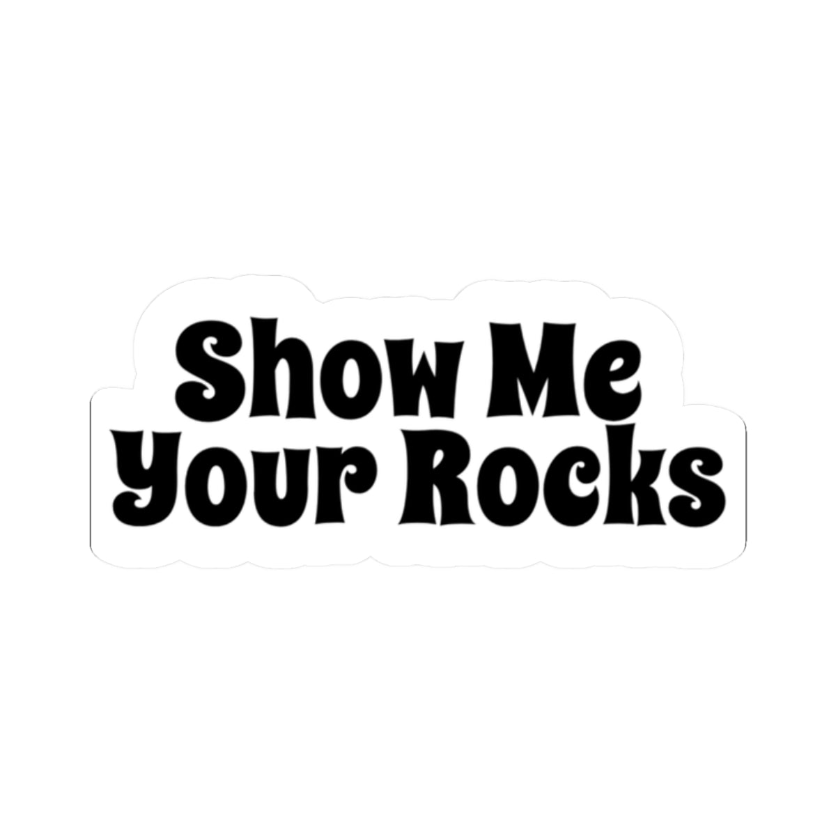 Sticker: Show Me Your Rocks