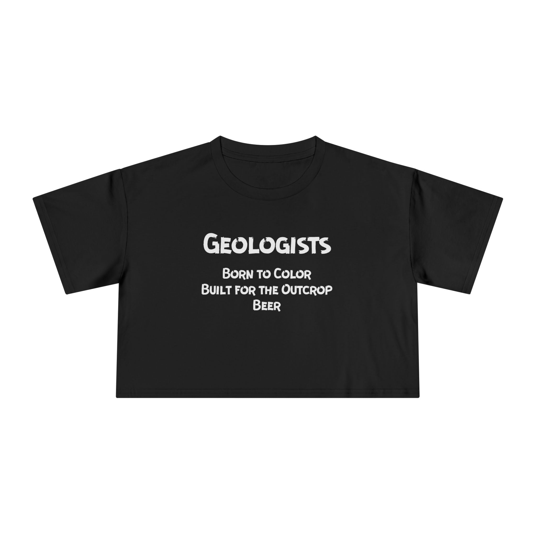 Crop Tee: Geologist - Born to Color, Built for the Outcrop, Beer