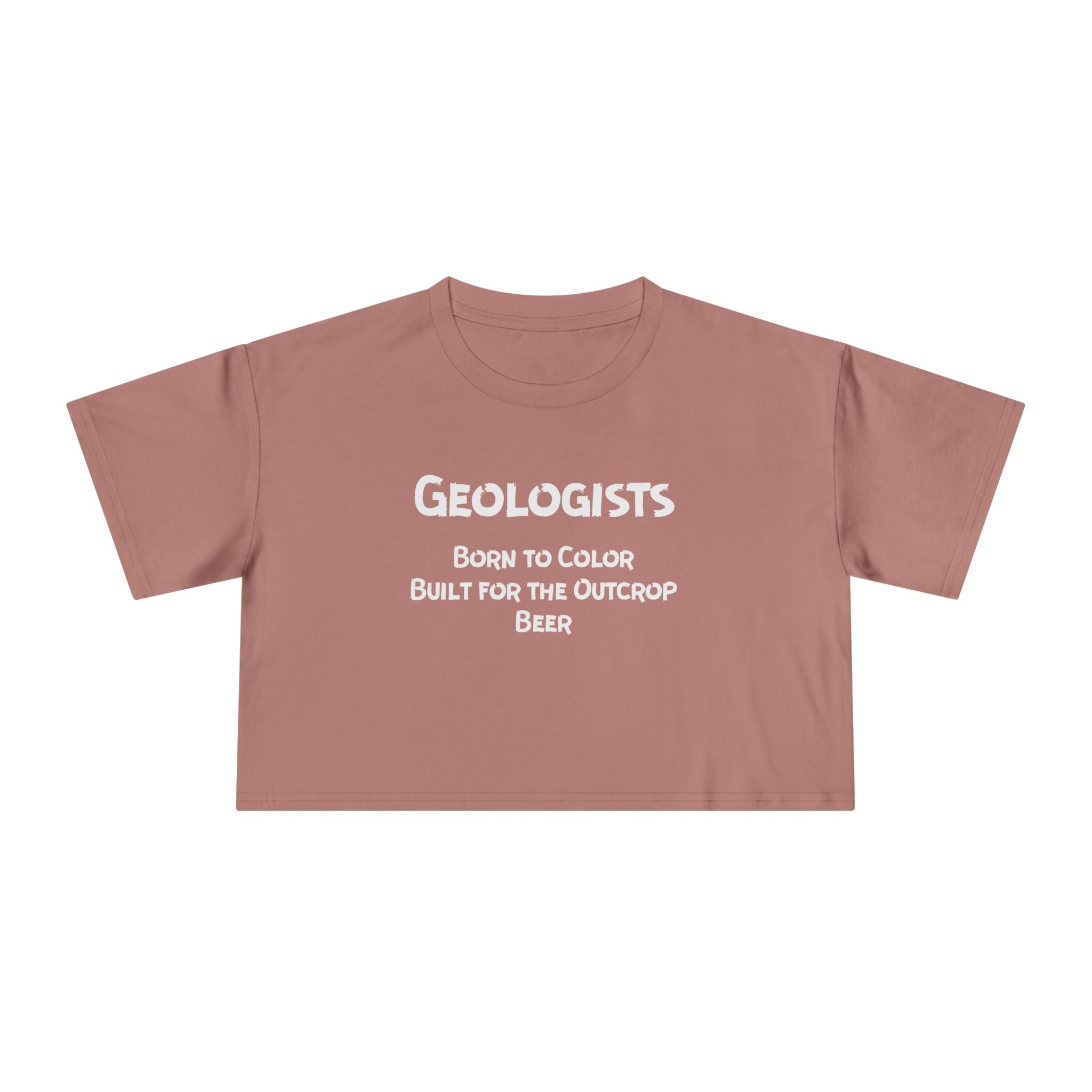 Crop Tee: Geologist - Born to Color, Built for the Outcrop, Beer