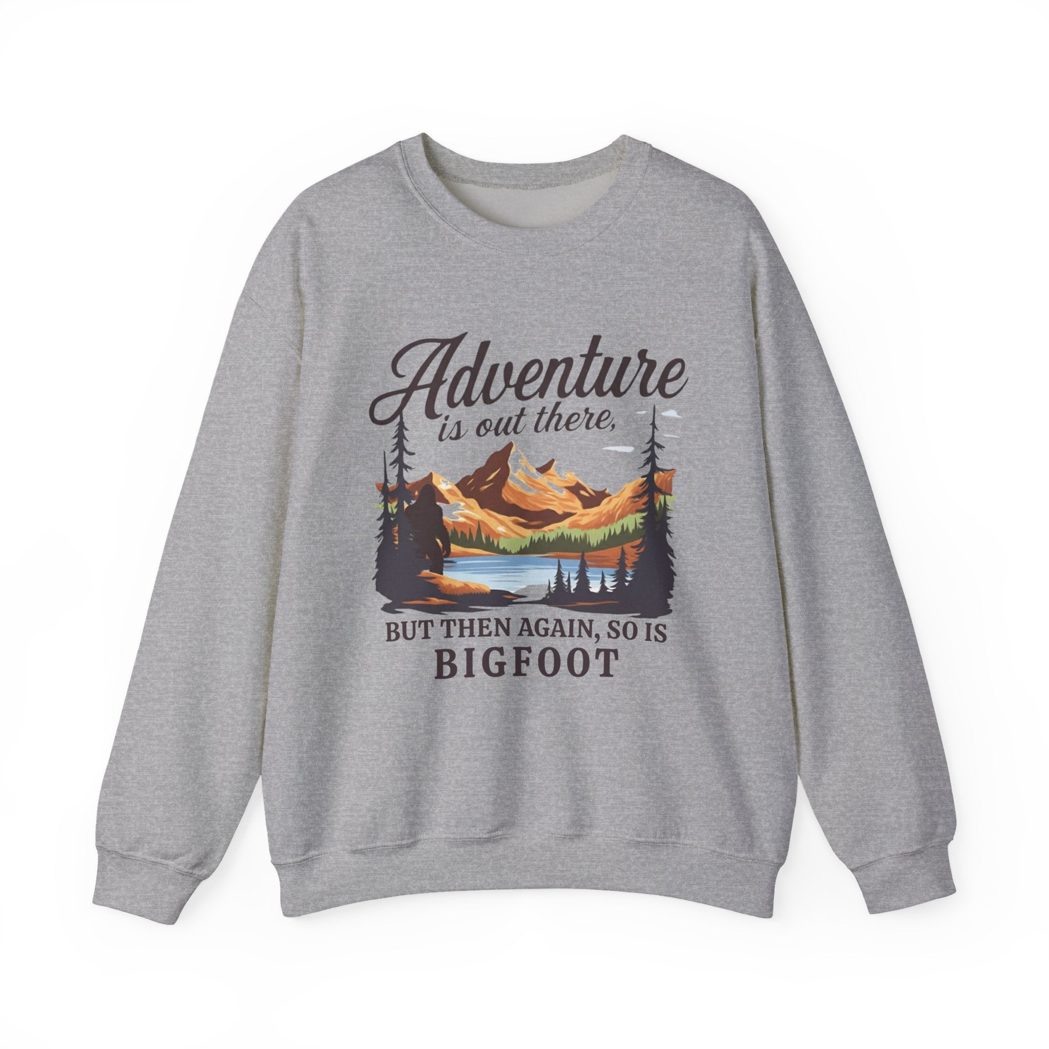 Sweatshirt Crewneck: Adventure Is Out There But So Is Bigfoot