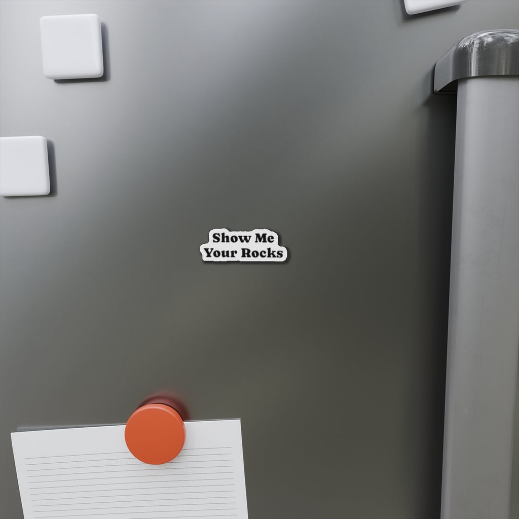 Magnet: Show Me Your Rocks Die-Cut Magnet