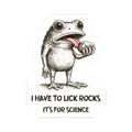 Sticker: I Have to Lick Rocks, It’s for Science