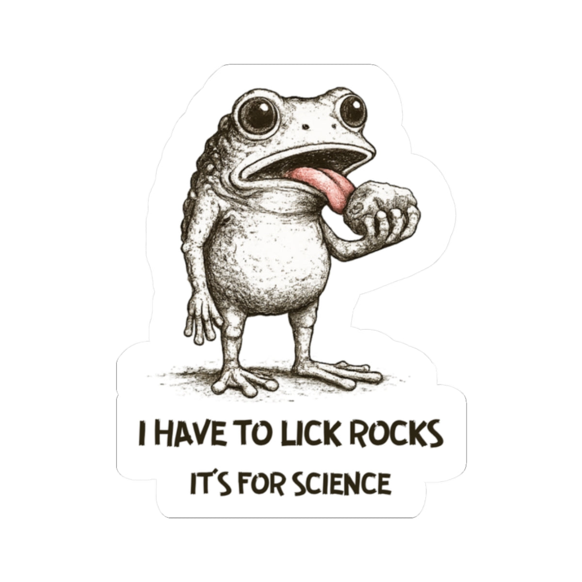 Sticker: I Have to Lick Rocks, It’s for Science
