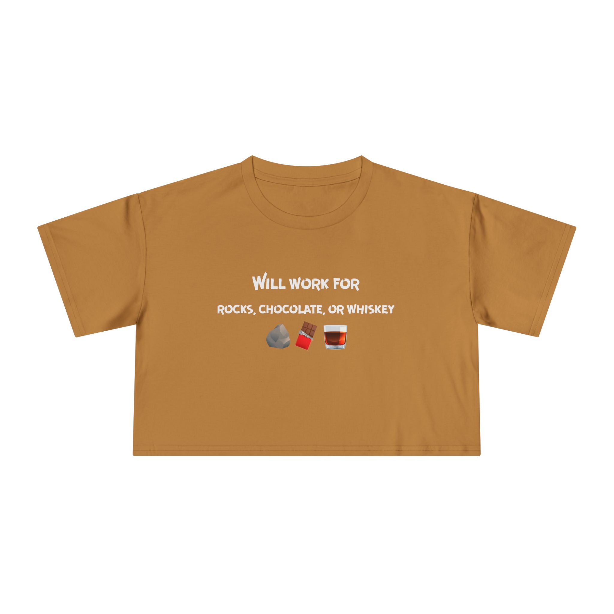 Crop Tee: Will Work For Rocks, Chocolate, or Whiskey