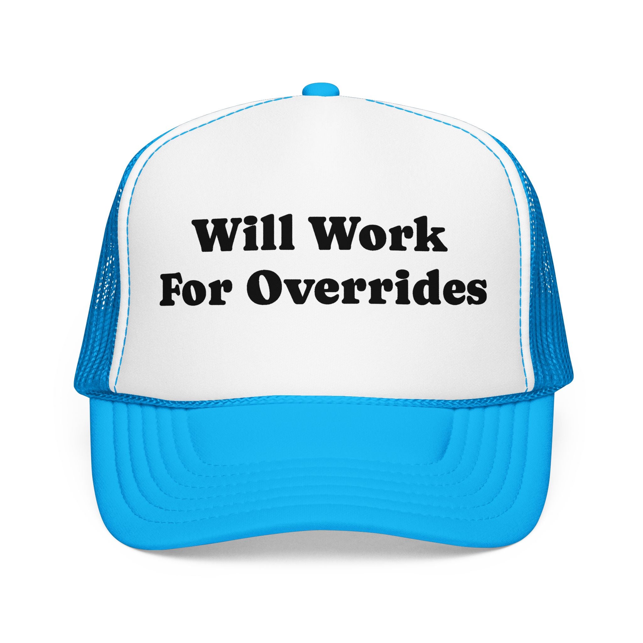 Trucker Hat: Will Work for Overrides