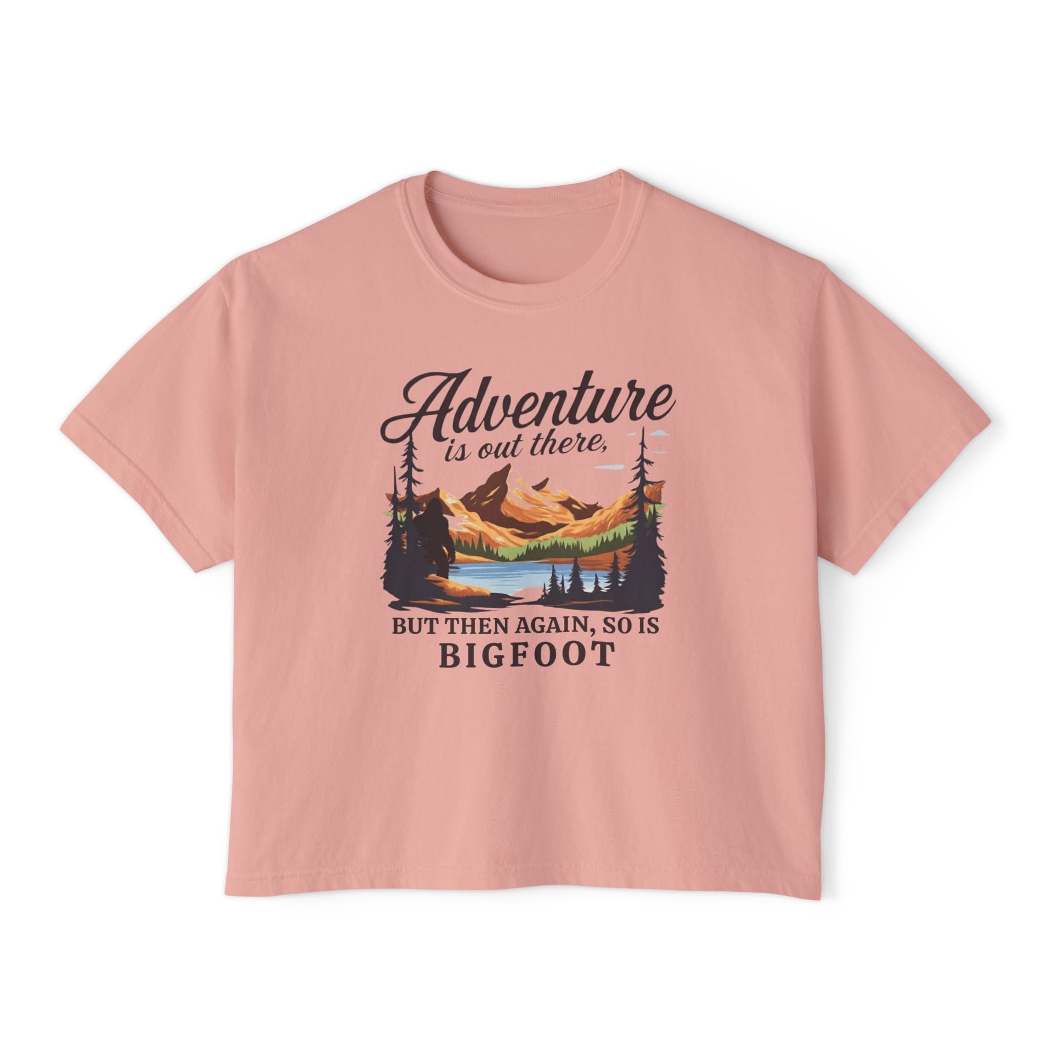 Boxy Tee: Adventure is out there. But then again, so is Bigfoot