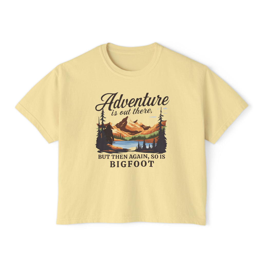 Boxy Tee: Adventure is out there. But then again, so is Bigfoot