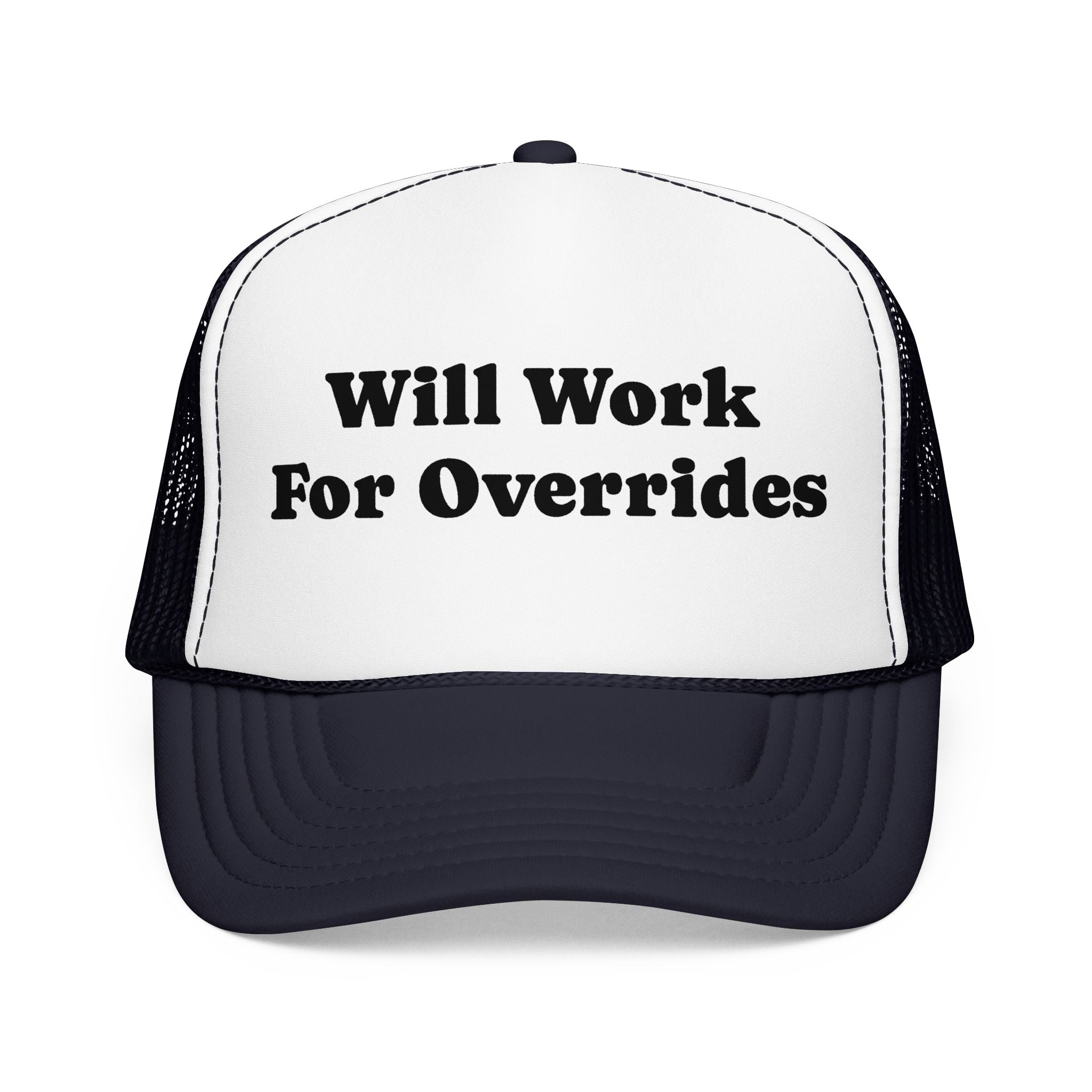 Trucker Hat: Will Work for Overrides