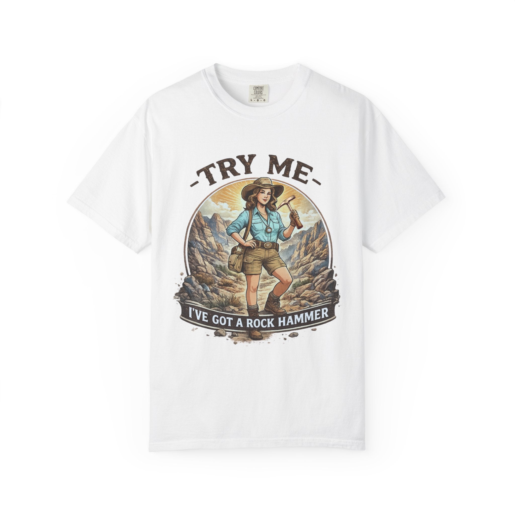 Bay Funny Geology T-Shirt: Try Me....I've Got a Rock Hammer
